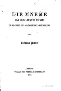Die Mneme als erhaltendes Prinzip im Wechsel des organischen Geschehens