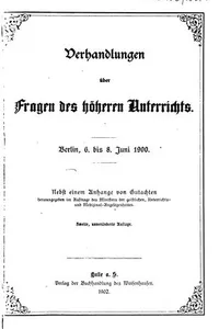 Verhandlungen über Fragen des höheren Unterrichts: Berlin, 6. Bis 8. Juni 1900; nebst einem ...