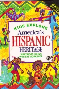 Kids Explore America's Hispanic Heritage. Westridge Young Writers Workshop. First Edition