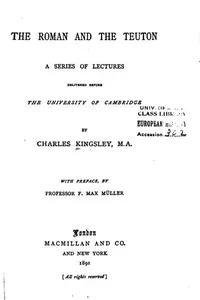 The Roman and the Teuton: A Series of Lectures Delivered Before the ...