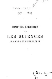 Simples lectures sur les sciences, les arts et l'industrie: à l'usage des écoles primaires