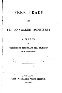 Free Trade and Its So-called Sophisms: A Reply to 'Sophisms of Free Trade ...