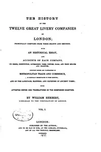 Cover of The History of the Twelve Great Livery Companies of London: Principally ..