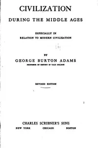 Civilization during the middle ages: especially in relation to modern ..