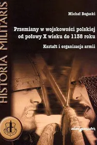 Przemiany w wojskowości polskiej od połowy X wieku do 1138 roku