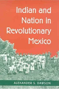 Indian and Nation in Revolutionary Mexico