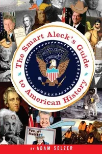 The smart aleck's guide to American history