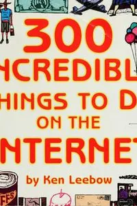300 incredible things to do on the Internet