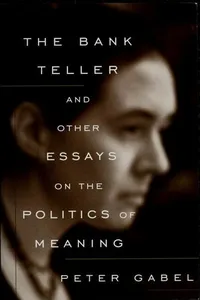 The bank teller and other essays on the politics of meaning