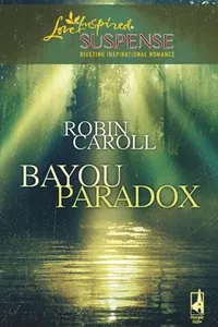 Capa de Bayou Paradox (Bayou Series #3) (Steeple Hill Love Inspired Suspense #103) por Robin Caroll
