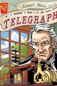 Samuel Morse and the Telegraph