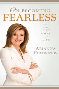 On Becoming Fearless...in Love, Work, and Life
