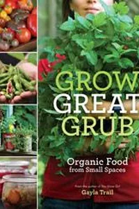 Grow Great Grub: Organic Food from Small Spaces