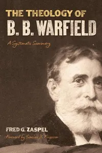 The theology of B.B. Warfield