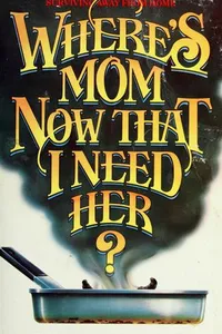 Where's mom now that I need her?