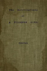 The autobiography of a pioneer girl