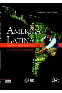 AMÉRICA LATINA. Capital, trabajo y agricultura en el umbral del tercer milenio.