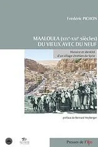 Maaloula (XIXe - XXIe s.). Du vieux avec du neuf. Histoire et identité d'un village chrétien de Syrie