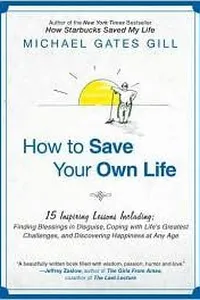 Cover of How to Save Your Own Life by Michael Gates Gill