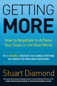 Getting More: How to Negotiate to Achieve Your Goals in the Real World