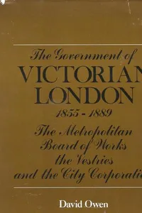 The government of Victorian London, 1855-1889