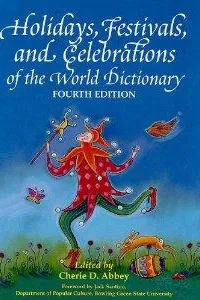 Holidays, festivals, and celebrations of the world dictionary