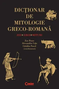 Dictionar de mitologie greco-romana. Zei, eroi, mituri.