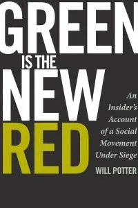 Green Is the New Red: An Insider's Account of a Social Movement Under Siege