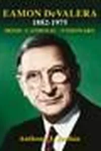 Eamon DeValera 1882-1975, Irish; Catholic ; Visionary