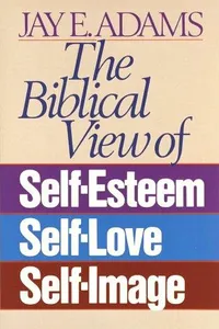 The Biblical view of self-esteem, self-love, self-image