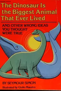 The dinosaur is the biggest animal that ever lived, and other wrong ideas you thought were true