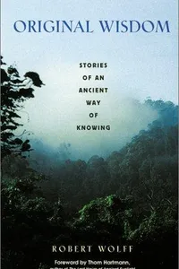 Original Wisdom: Stories of an Ancient Way of Knowing