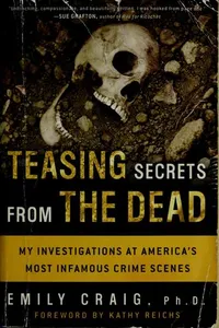 Teasing secrets from the dead : my investigations at America's most infamous crime scenes