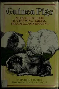 Guinea pigs, an owner's guide to choosing, raising, breeding, and showing