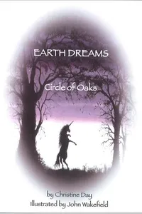 EARTH DREAMS Circle of Oaks by Christine Day Illustrated by John Wakefield