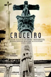 CRUCEIRO Spanish Galicia at some crossroads in Philippine History and Culture 1521-1898