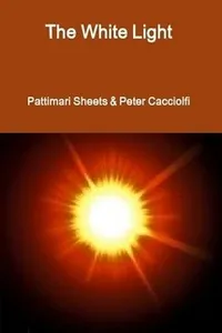 The  White Light by Pattimari Sheets & Peter Cacciolfi