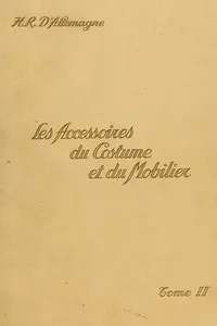 Les accessoires du costume et du mobilier depuis le treizième jusqu'au milieu du dixneuvième siècle