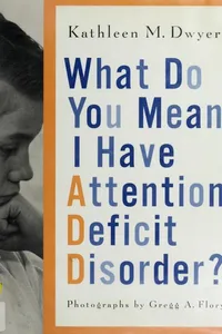 What do you mean I have attention deficit disorder?
