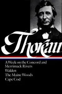 A week on the Concord and Merrimack rivers ; Walden, or, Life in the woods ; The Maine woods ; Cape Cod