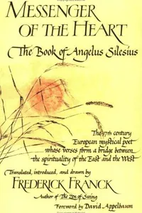 Messenger of the Heart: The Book of Angelus Silesius, with observations by the ancient Zen masters (Spiritual Masters : East and West)