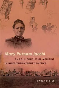 Mary Putnam Jacobi and the politics of medicine in nineteenth-century America