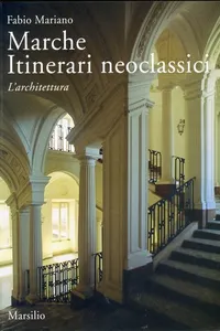 Marche Itinerari neoclassici. L'Architettura