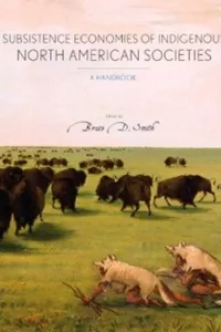The  subsistence economies of Indigenous North American societies