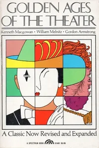 Golden ages of the theater [by] Kenneth Macgowan [and] William Melnitz