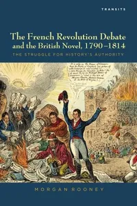 The French Revolution Debate and the British Novel, 1790–1814