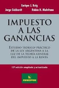 Estudio teórico práctico de la ley argentina sobre impuesto a las ganancias a la luz de la teoría general del impuesto a la renta