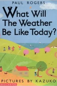 What Will the Weather Be Like Today?