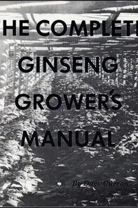 Complete Ginseng Growers Manual