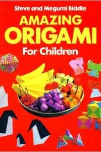 Cover of Amazing Origami for Children by Megumi Biddle